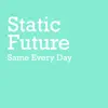 Static Future - Same Every Day - Single